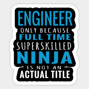I am an Engineer - Engineer Only Because Super skilled Sticker